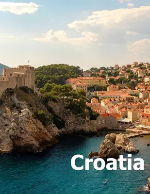 Chorvatsko: Kávový stolek Fotografie Cestovní obrazové album chorvatské země a města Záhřeb ve střední Evropě Velká velikost - Croatia: Coffee Table Photography Travel Picture Book Album Of A Croatian Country And Zagreb City In Central Europe Large Size