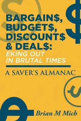Výhodné nabídky, rozpočty, slevy a nabídky - Jak přežít v krutých časech: Almanach pro spořivce - Bargains, Budgets, Discounts & Deals - Eking Out in Brutal Times: A Saver's Almanac