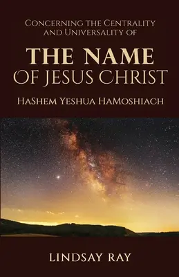 Ústřední postavení a univerzálnost jména Ježíše Krista: HaShem Yeshua HaMoshiach - The Centrality and Universality of the Name of Jesus Christ: HaShem Yeshua HaMoshiach