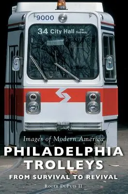 Philadelphia Trolleys: Od přežití k oživení - Philadelphia Trolleys: From Survival to Revival