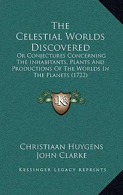 Objevené nebeské světy: Aneb domněnky o obyvatelích, rostlinách a výrobcích planetárních světů. - The Celestial Worlds Discovered: Or Conjectures Concerning The Inhabitants, Plants And Productions Of The Worlds In The Planets
