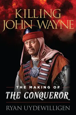 Zabití Johna Wayna: natáčení filmu Dobyvatel - Killing John Wayne: The Making of the Conqueror