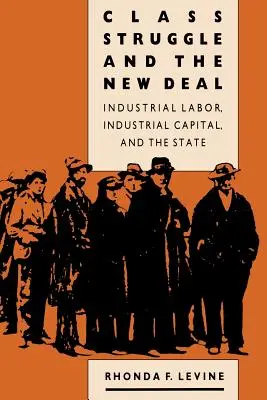 Třídní boj a New Deal: Průmyslová práce, průmyslový kapitál a stát - Class Struggle and the New Deal: Industrial Labor, Industrial Capital, and the State