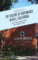 Selhání správy ve městě Bell v Kalifornii: Korupce ve velkém městečku - The Failure of Governance in Bell, California: Big-Time Corruption in a Small Town