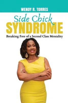 Syndrom vedlejšího kuřete: Osvobození od druhořadé mentality - Side Chick Syndrome: Breaking Free of a Second Class Mentality