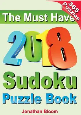 The Must Have 2018 Sudoku Puzzle Book: Kniha hádanek sudoku na rok 2018 pro 365 denních sudoku her. Sudoku hádanky na každý den v roce. Kniha 365 sudoku her - The Must Have 2018 Sudoku Puzzle Book: 2018 sudoku puzzle book for 365 daily sudoku games. Sudoku puzzles for every day of the year. 365 Sudoku Games