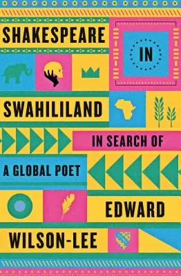 Shakespeare ve Svahilsku: Hledání světového básníka - Shakespeare in Swahililand: In Search of a Global Poet