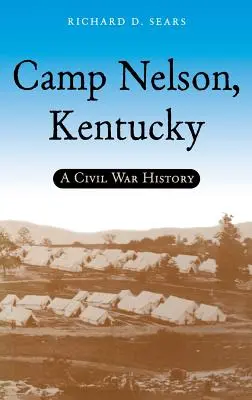 Camp Nelson, Kentucky: Historie občanské války - Camp Nelson, Kentucky: A Civil War History