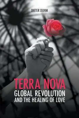 Terra Nova. Globální revoluce a léčení láskou - Terra Nova. Global Revolution and the Healing of Love