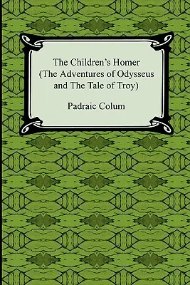 Dětský Homér (Odysseova dobrodružství a příběhy o Tróji) - The Children's Homer (the Adventures of Odysseus and the Tale of Troy)