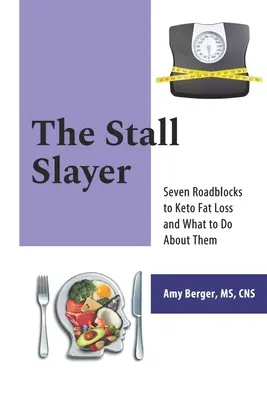 Přemožitel kramářů: Keto odbourávání tuků: Sedm překážek a co s nimi dělat. - The Stall Slayer: Seven Roadblocks to Keto Fat Loss and What to Do About Them
