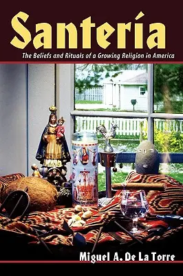 Santeria: Víra a rituály rostoucího náboženství v Americe - Santeria: The Beliefs and Rituals of a Growing Religion in America