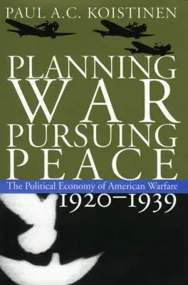 Plánování války, snaha o mír: The Political Economy of American Warfare, 1920-1939 (Politická ekonomie amerického válčení v letech 1920-1939). - Planning War, Pursuing Peace: The Political Economy of American Warfare, 1920-1939