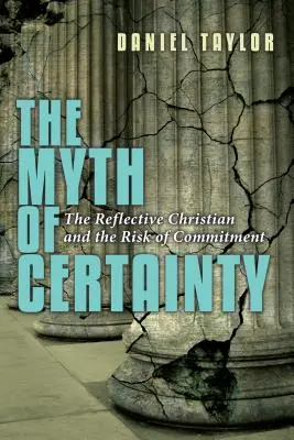 Mýtus jistoty: Reflexivní křesťan: Riziko závazku (The Reflective Christian the Risk of Commitment) - The Myth of Certainty: The Reflective Christian the Risk of Commitment