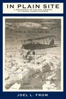 Na první pohled: A Biography of the RAF Airbase at Caron, Saskatchewan (Životopis letecké základny RAF v Caronu, Saskatchewan) - In Plain Site: A Biography of the RAF Airbase at Caron, Saskatchewan