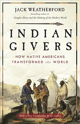 Indiánští dárci: Jak původní obyvatelé Ameriky změnili svět - Indian Givers: How Native Americans Transformed the World