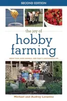 Radost z hobby zemědělství: Pěstujte potraviny, chovejte zvířata a užívejte si udržitelný život. - The Joy of Hobby Farming: Grow Food, Raise Animals, and Enjoy a Sustainable Life