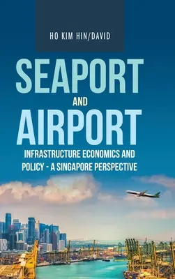 Ekonomika a politika infrastruktury námořních přístavů a letišť - singapurská perspektiva - Seaport and Airport Infrastructure Economics and Policy - a Singapore Perspective