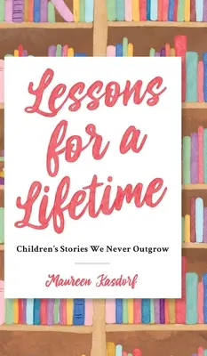 Lekce na celý život: Příběhy pro děti, ze kterých nikdy nevyrosteme - Lessons for a Lifetime: Children's Stories We Never Outgrow
