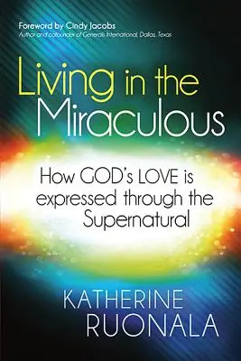 Život v zázraku: Jak se Boží láska projevuje skrze nadpřirozené jevy - Living in the Miraculous: How God's Love Is Expressed Through the Supernatural