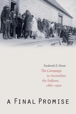 Poslední slib: Kampaň za asimilaci indiánů, 1880-1920 - A Final Promise: The Campaign to Assimilate the Indians, 1880-1920