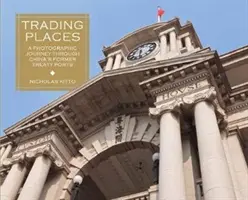 Trading Places: Fotografické putování po bývalých smluvních přístavech Číny - Trading Places: A Photographic Journey Through China's Former Treaty Ports