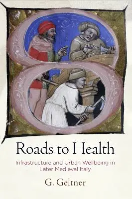 Cesty ke zdraví: Cesty k cestám: Infrastruktura a městská pohoda v pozdně středověké Itálii - Roads to Health: Infrastructure and Urban Wellbeing in Later Medieval Italy