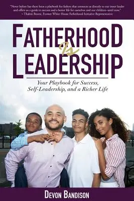 Otcovství je vůdcovství: Vaše příručka pro úspěch, sebeprosazení a bohatší život - Fatherhood Is Leadership: Your Playbook for Success, Self-Leadership, and a Richer Life