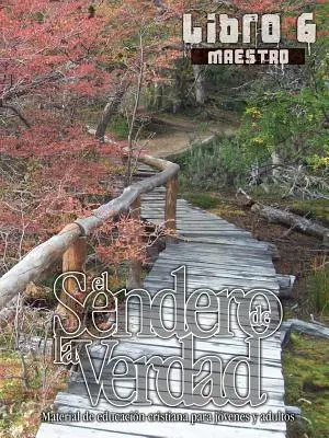 Cesta pravdy, kniha 6 (učitel): Křesťanské vzdělávací materiály pro mládež a dospělé - El Sendero de La Verdad, Libro 6 (Maestro): Material de Educacin Cristiana para Jvenes y Adultos