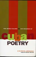 Celý ostrov: Šest desetiletí kubánské poezie: A Bilingual Anthology: A Bilingual Anthology (Dvojjazyčná antologie) - The Whole Island: Six Decades of Cuban Poetry: A Bilingual Anthology