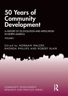 50 let komunitního rozvoje, I. díl: Historie jeho vývoje a aplikace v Severní Americe - 50 Years of Community Development Vol I: A History of Its Evolution and Application in North America