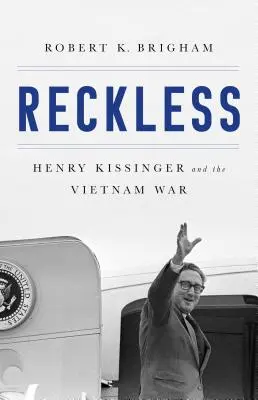 Bezohlednost: Henry Kissinger a tragédie Vietnamu - Reckless: Henry Kissinger and the Tragedy of Vietnam
