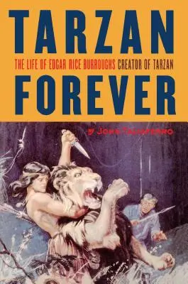 Tarzan navždy: Život Edgara Rice Burroughse, tvůrce Tarzana - Tarzan Forever: The Life of Edgar Rice Burroughs the Creator of Tarzan