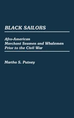 Černí námořníci: Černí námořníci: Afroameričtí obchodní námořníci a velrybáři před občanskou válkou - Black Sailors: Afro-American Merchant Seamen and Whalemen Prior to the Civil War