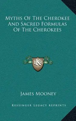 Mýty Čerokíjů a posvátné formule Čerokíjů - Myths of the Cherokee and Sacred Formulas of the Cherokees