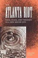 Vzpoura v Atlantě: Rasa, třída a násilí v novém jižanském městě - The Atlanta Riot: Race, Class, and Violence in a New South City
