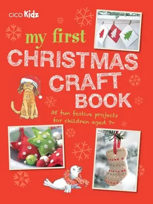 Moje první vánoční kniha řemesel: 35 zábavných svátečních projektů pro děti ve věku 7 let a více - My First Christmas Craft Book: 35 Fun Festive Projects for Children Aged 7+