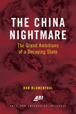 Noční můra Číny: Velké ambice rozpadajícího se státu - The China Nightmare: The Grand Ambitions of a Decaying State