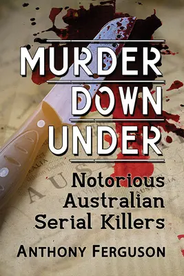 Vražda v podzemí: Slavní australští sérioví vrazi - Murder Down Under: Notorious Australian Serial Killers