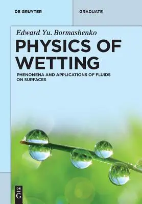 Physics of Wetting: Phenomena and Applications of Fluids on Surfaces (Fenomény a aplikace kapalin na površích) - Physics of Wetting: Phenomena and Applications of Fluids on Surfaces