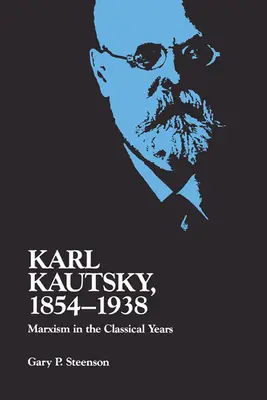 Karl Kautsky, 1854-1938: Marxismus v klasických letech - Karl Kautsky, 1854-1938: Marxism in the Classical Years