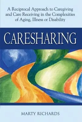 Sdílení péče: Vzájemný přístup k péči a přijímání péče ve složitých situacích stárnutí, nemoci nebo postižení. - Caresharing: A Reciprocal Approach to Caregiving and Care Receiving in the Complexities of Aging, Illness or Disability