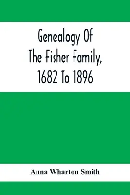 Genealogie rodiny Fisherů, 1682 až 1896 - Genealogy Of The Fisher Family, 1682 To 1896
