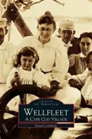 Wellfleet: Vydejte se na cestu: Vesnice na mysu Cod - Wellfleet: A Cape Cod Village