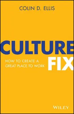 Náprava kultury: Jak vytvořit skvělé místo pro práci - Culture Fix: How to Create a Great Place to Work