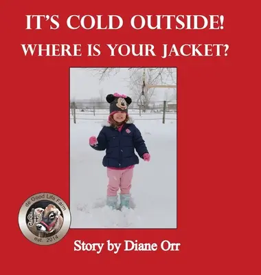 Venku je zima! Kde máš bundu? A de Good Life Farm book - It's Cold Outside! Where is Your Jacket?: A de Good Life Farm book