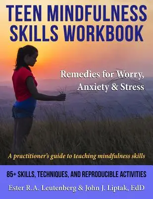 Pracovní sešit dovedností všímavosti pro dospívající; Léky proti obavám, úzkosti a stresu: Průvodce pro praktiky, jak učit dovednosti všímavosti - Teen Mindfulness Skills Workbook; Remedies for Worry, Anxiety & Stress: A practitioner's guide to teaching mindfulness skills