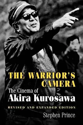 Kamera bojovníka: Přepracované a rozšířené vydání: The Cinema of Akira Kurosawa - The Cinema of Akira Kurosawa: Revised and Expanded Edition - The Warrior's Camera: The Cinema of Akira Kurosawa - Revised and Expanded Edition