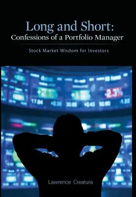 Dlouhý a krátký: Zpověď portfolio manažera: Moudrost akciového trhu pro investory - Long and Short: Confessions of a Portfolio Manager: Stock Market Wisdom for Investors