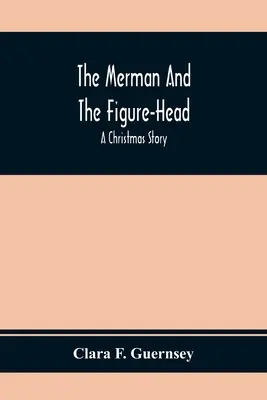 Mořský muž a figurka: Vánoční příběh - The Merman And The Figure-Head: A Christmas Story